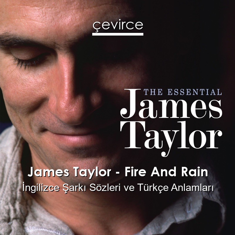 James Taylor – Fire And Rain İngilizce Şarkı Sözleri Türkçe Anlamları