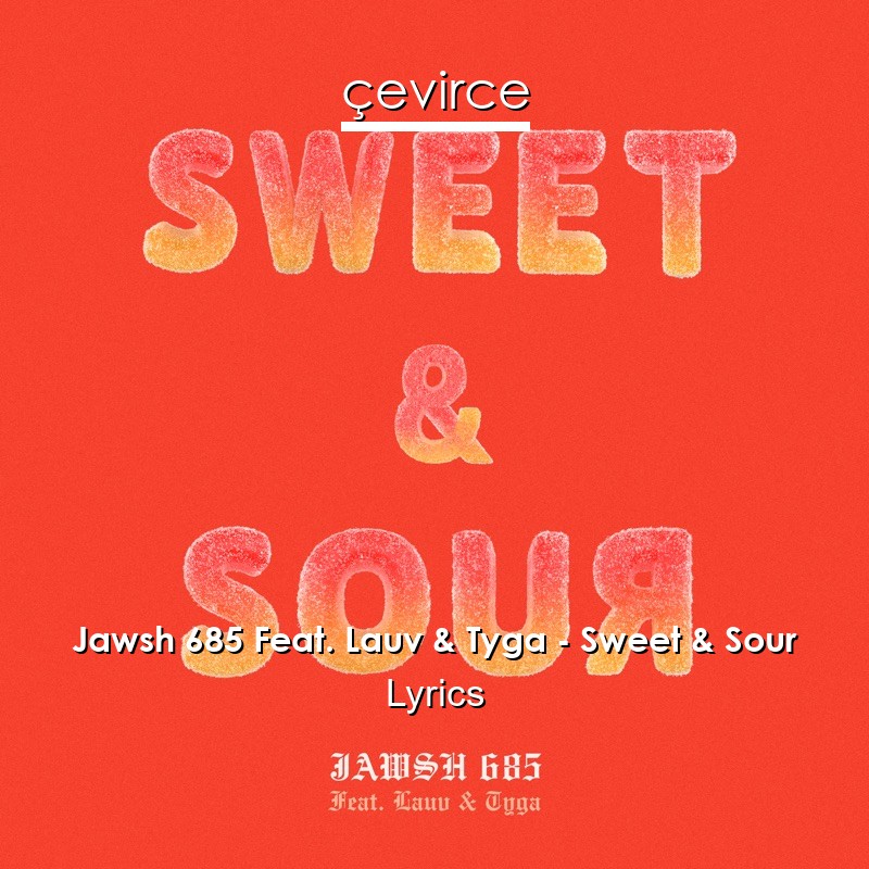 Jawsh 685 Feat. Lauv & Tyga – Sweet & Sour Lyrics