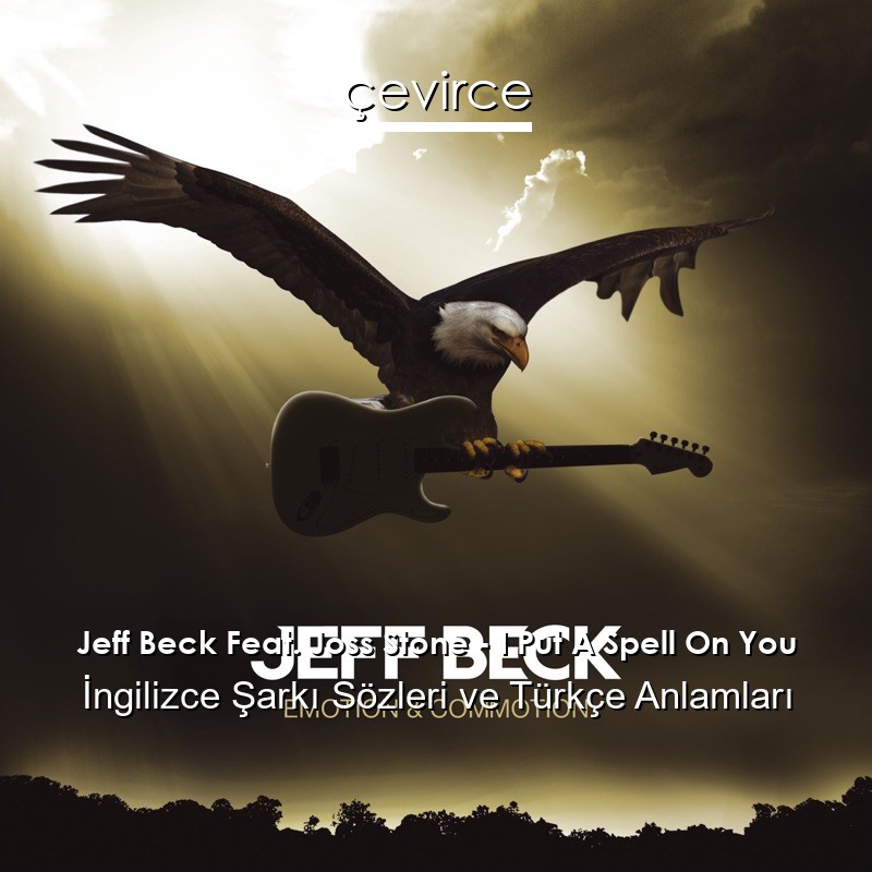 Jeff Beck Feat. Joss Stone – I Put A Spell On You İngilizce Şarkı Sözleri Türkçe Anlamları