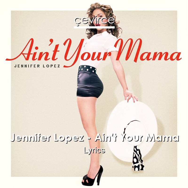 Jennifer Lopez – Ain’t Your Mama Lyrics