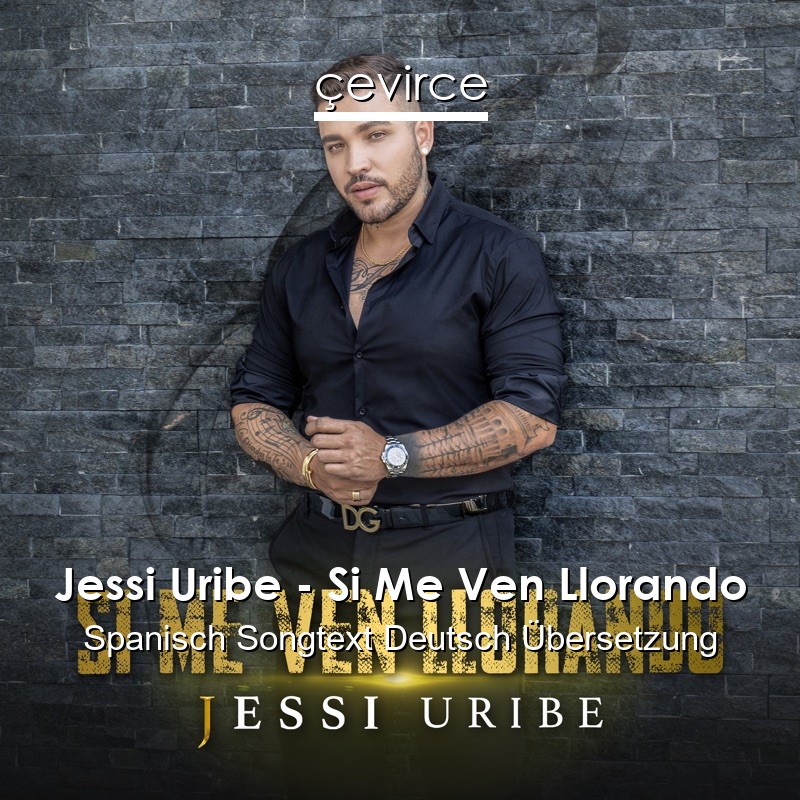 Jessi Uribe – Si Me Ven Llorando Spanisch Songtext Deutsch Übersetzung