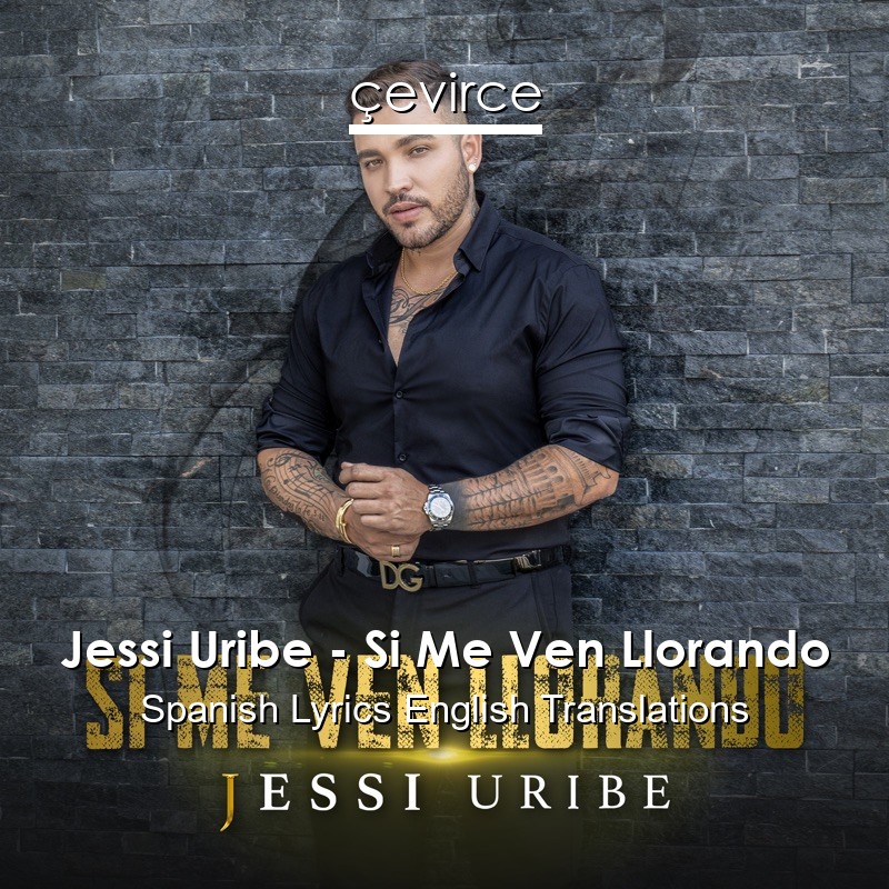 Jessi Uribe – Si Me Ven Llorando Spanish Lyrics English Translations