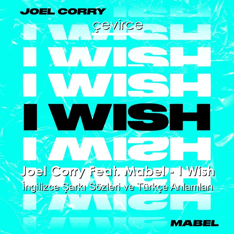 Joel Corry Feat. Mabel – I Wish İngilizce Şarkı Sözleri Türkçe Anlamları