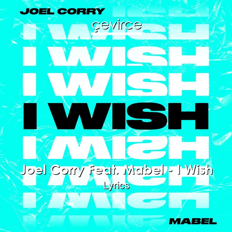 Joel Corry Feat. Mabel – I Wish Lyrics