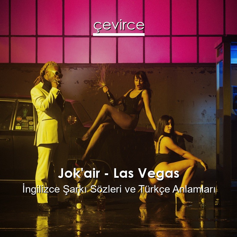 Jok’air – Las Vegas İngilizce Şarkı Sözleri Türkçe Anlamları