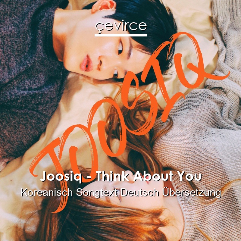 Joosiq – Think About You Koreanisch Songtext Deutsch Übersetzung