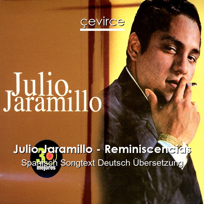 Julio Jaramillo – Reminiscencias Spanisch Songtext Deutsch Übersetzung