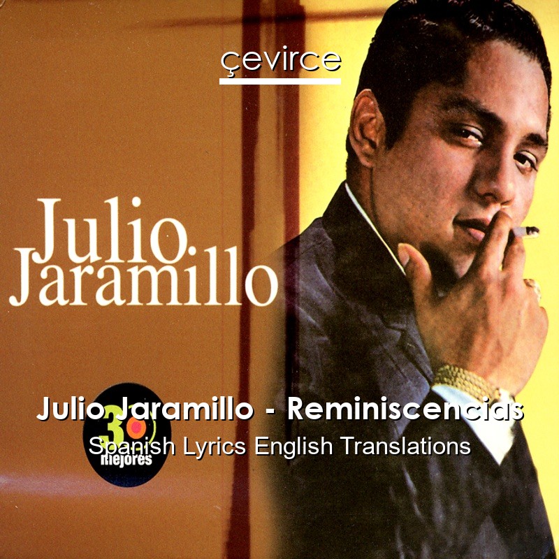 Julio Jaramillo – Reminiscencias Spanish Lyrics English Translations