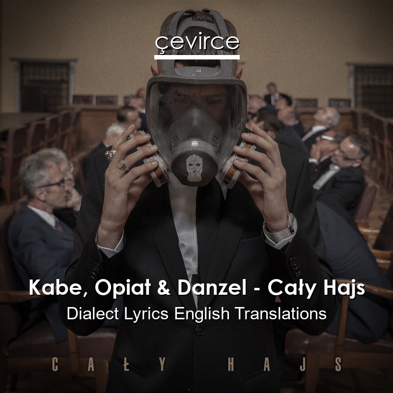 Kabe, Opiat & Danzel – Cały Hajs Dialect Lyrics English Translations