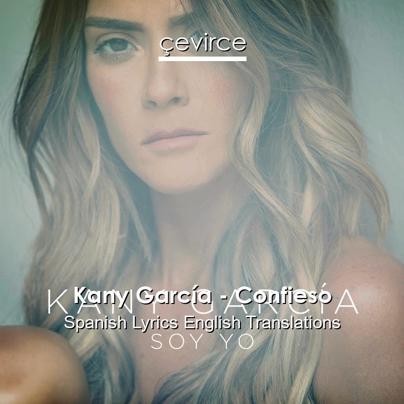 Kany García – Confieso Spanish Lyrics English Translations