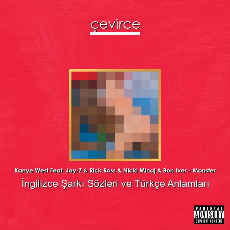 Kanye West Feat. Jay-Z & Rick Ross & Nicki Minaj & Bon Iver – Monster İngilizce Şarkı Sözleri Türkçe Anlamları