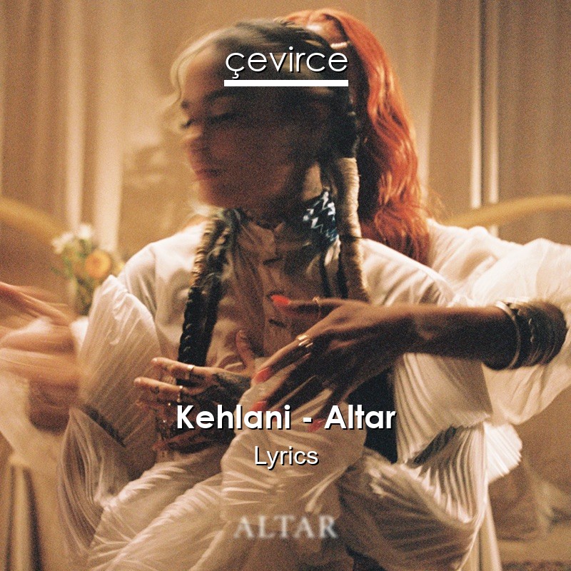 Kehlani – Altar Lyrics