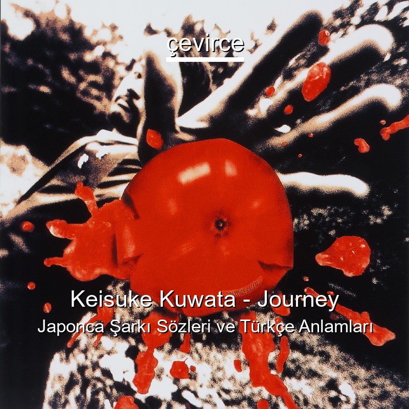 Keisuke Kuwata – Journey Japonca Şarkı Sözleri Türkçe Anlamları