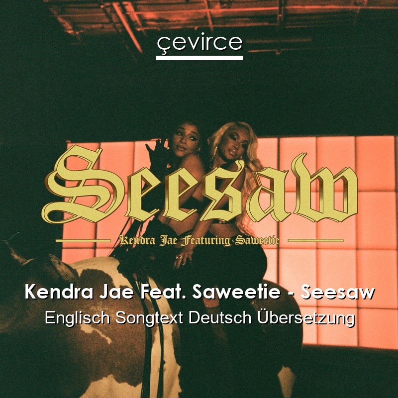 Kendra Jae Feat. Saweetie – Seesaw Englisch Songtext Deutsch Übersetzung