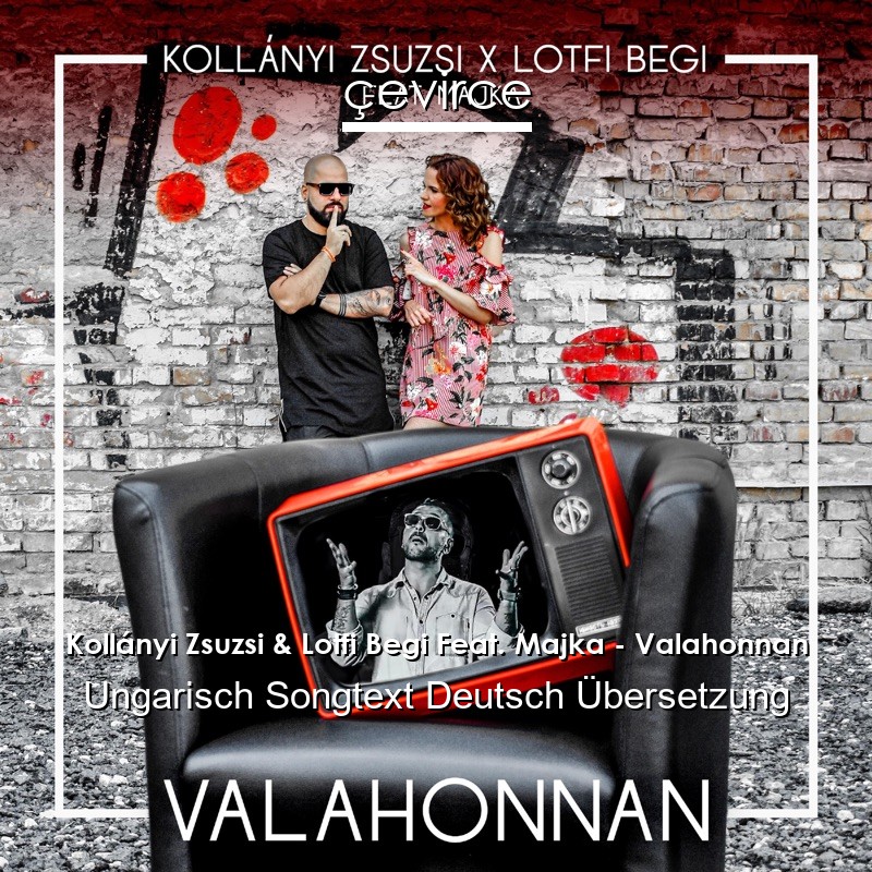 Kollányi Zsuzsi & Lotfi Begi Feat. Majka – Valahonnan Ungarisch Songtext Deutsch Übersetzung