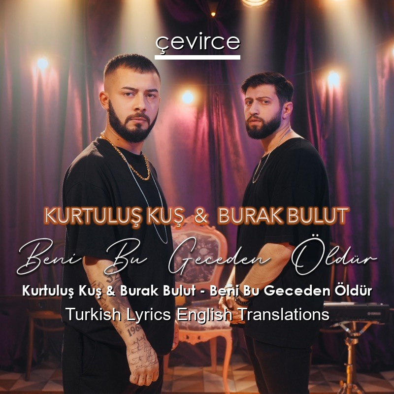 Kurtuluş Kuş & Burak Bulut – Beni Bu Geceden Öldür Turkish Lyrics English Translations