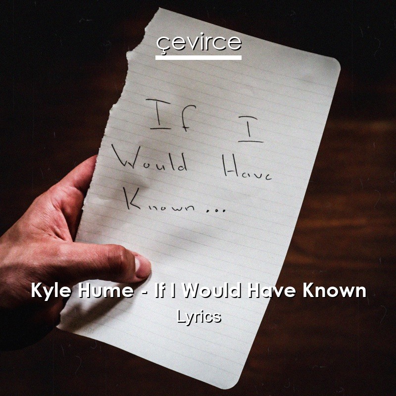 Kyle Hume – If I Would Have Known Lyrics