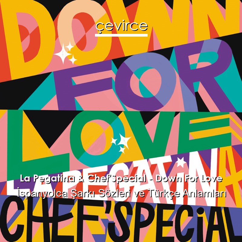 La Pegatina & Chef’Special – Down For Love İspanyolca Şarkı Sözleri Türkçe Anlamları