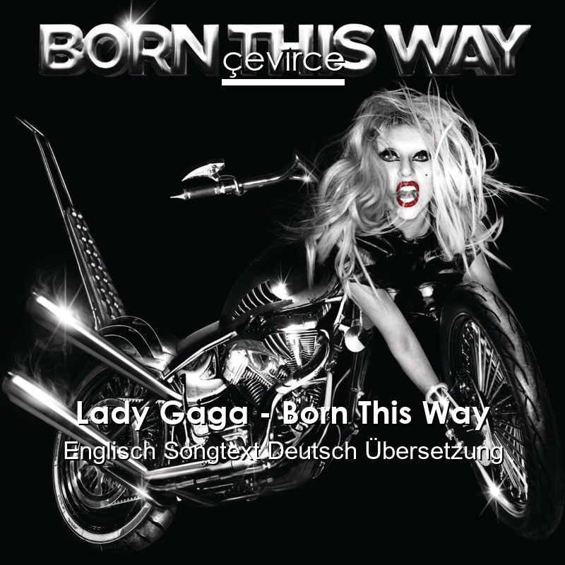 Lady Gaga – Born This Way Englisch Songtext Deutsch Übersetzung