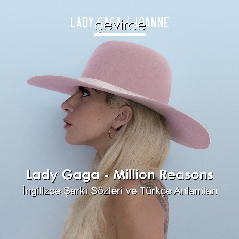 Lady Gaga – Million Reasons İngilizce Şarkı Sözleri Türkçe Anlamları