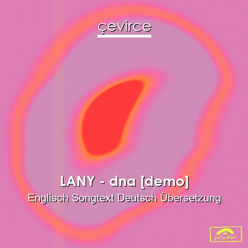 LANY – dna [demo] Englisch Songtext Deutsch Übersetzung