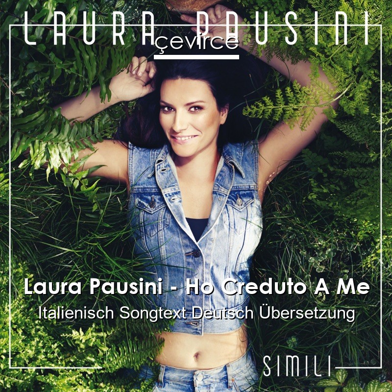 Laura Pausini – Ho Creduto A Me Italienisch Songtext Deutsch Übersetzung