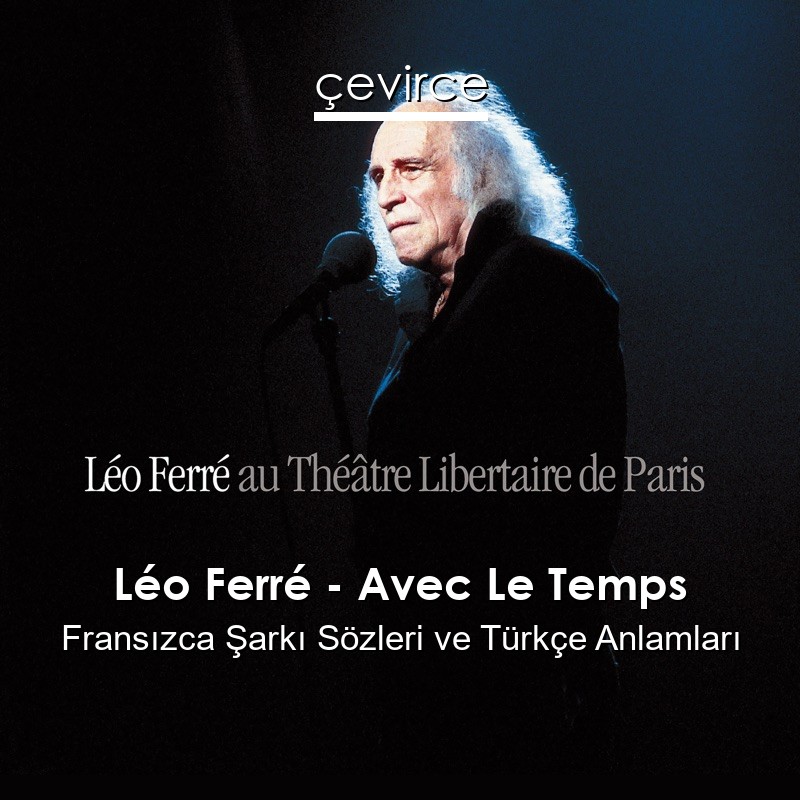 Léo Ferré – Avec Le Temps Fransızca Şarkı Sözleri Türkçe Anlamları