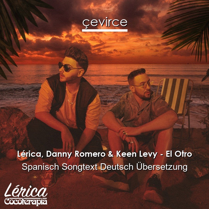 Lérica, Danny Romero & Keen Levy – El Otro Spanisch Songtext Deutsch Übersetzung