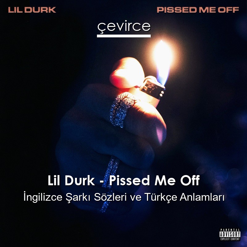 Lil Durk – Pissed Me Off İngilizce Şarkı Sözleri Türkçe Anlamları