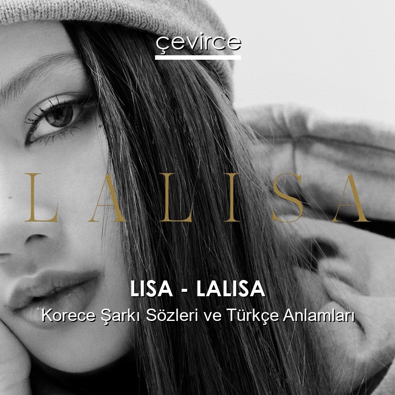 LISA – LALISA Korece Şarkı Sözleri Türkçe Anlamları