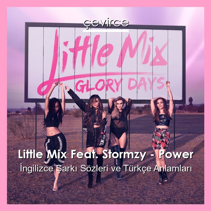 Little Mix Feat. Stormzy – Power İngilizce Şarkı Sözleri Türkçe Anlamları