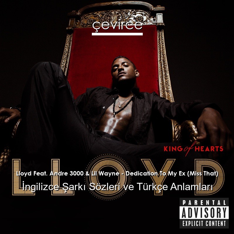 Lloyd Feat. Andre 3000 & Lil Wayne – Dedication To My Ex (Miss That) İngilizce Şarkı Sözleri Türkçe Anlamları