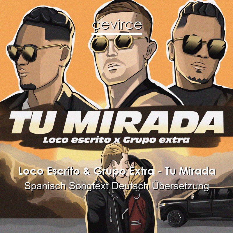 Loco Escrito & Grupo Extra – Tu Mirada Spanisch Songtext Deutsch Übersetzung