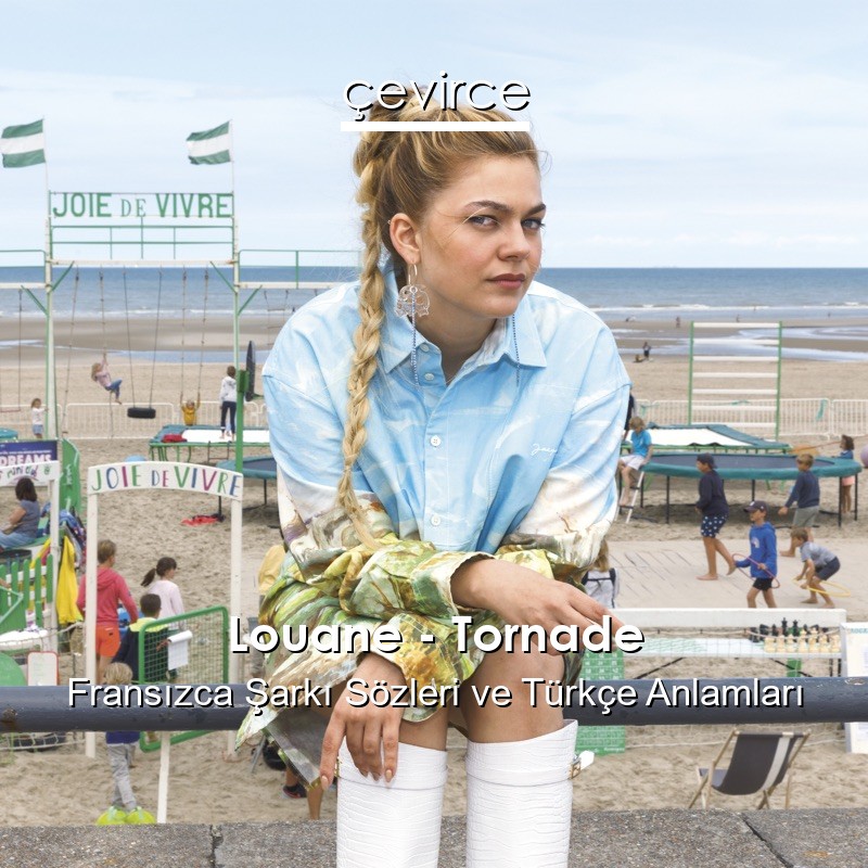 Louane – Tornade Fransızca Şarkı Sözleri Türkçe Anlamları