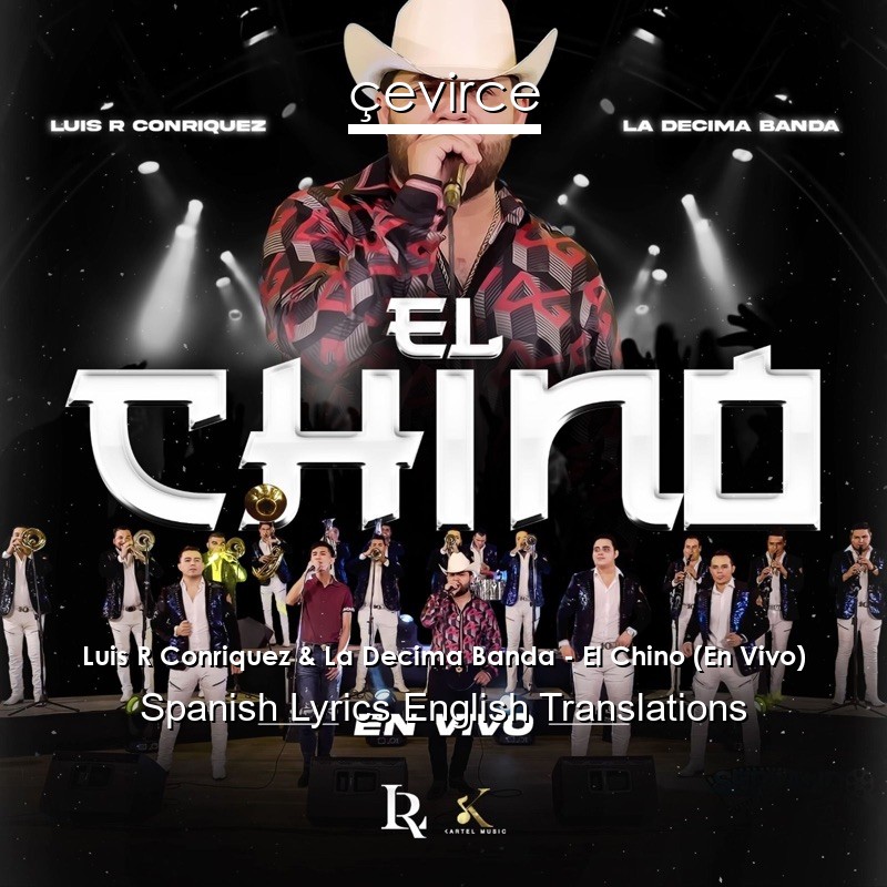 Luis R Conriquez & La Decima Banda – El Chino (En Vivo) Spanish Lyrics English Translations