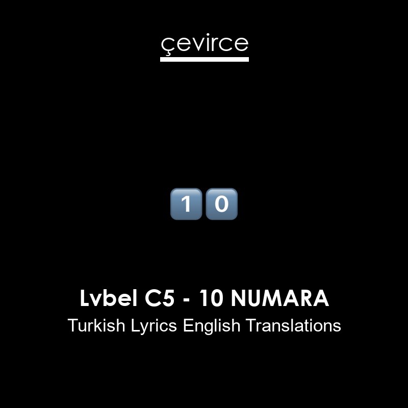 Lvbel C5 – 10 NUMARA Turkish Lyrics English Translations