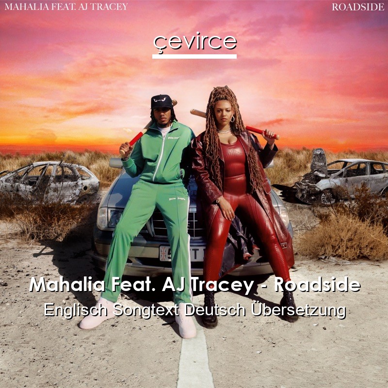 Mahalia Feat. AJ Tracey – Roadside Englisch Songtext Deutsch Übersetzung