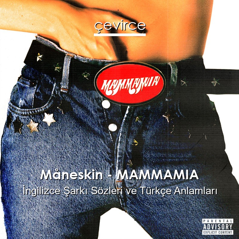 Måneskin – MAMMAMIA İngilizce Şarkı Sözleri Türkçe Anlamları