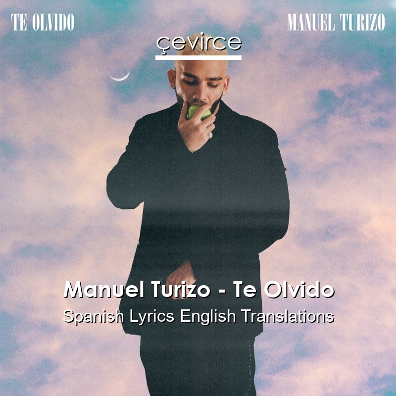 Manuel Turizo – Te Olvido Spanish Lyrics English Translations