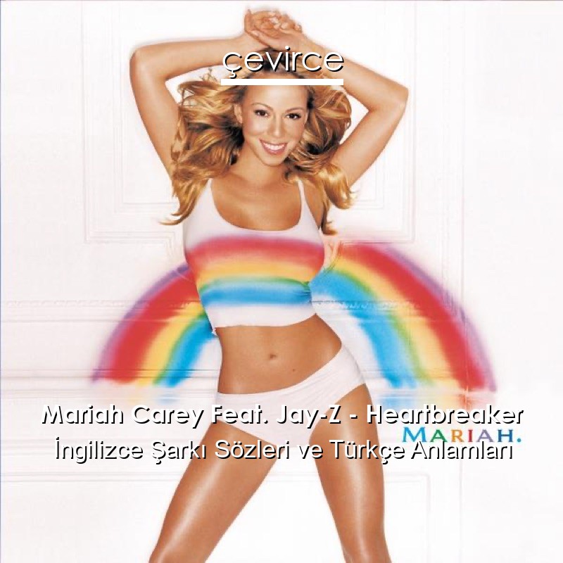 Mariah Carey Feat. Jay-Z – Heartbreaker İngilizce Şarkı Sözleri Türkçe Anlamları