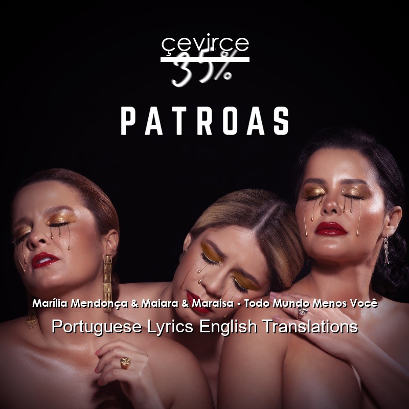 Marília Mendonça & Maiara & Maraisa – Todo Mundo Menos Você Portuguese Lyrics English Translations