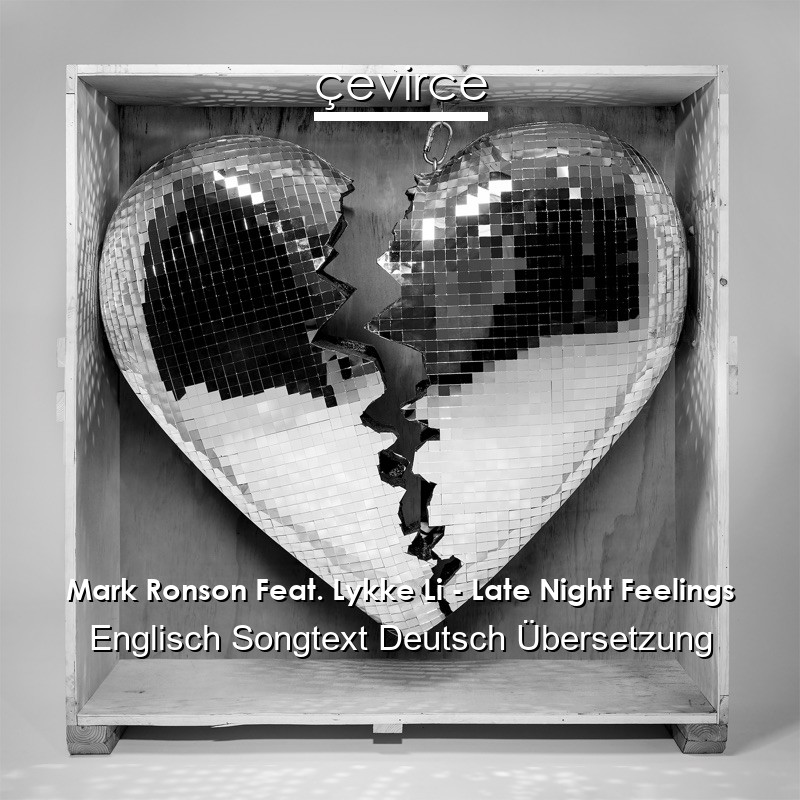 Mark Ronson Feat. Lykke Li – Late Night Feelings Englisch Songtext Deutsch Übersetzung