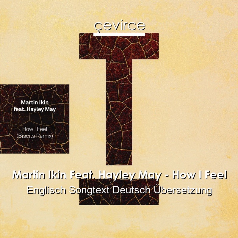 Martin Ikin Feat. Hayley May – How I Feel Englisch Songtext Deutsch Übersetzung