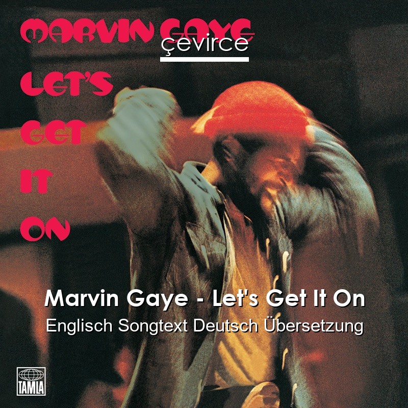 Marvin Gaye – Let’s Get It On Englisch Songtext Deutsch Übersetzung