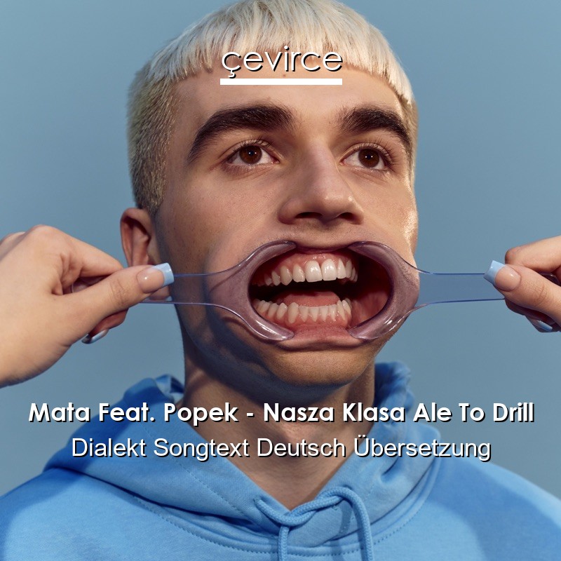 Mata Feat. Popek – Nasza Klasa Ale To Drill Dialekt Songtext Deutsch Übersetzung