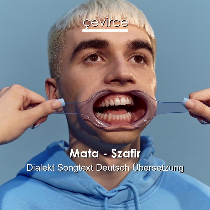 Mata – Szafir Dialekt Songtext Deutsch Übersetzung