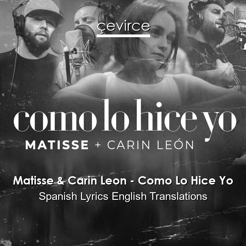 Matisse & Carin Leon – Como Lo Hice Yo Spanish Lyrics English Translations