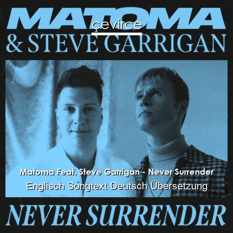 Matoma Feat. Steve Garrigan – Never Surrender Englisch Songtext Deutsch Übersetzung