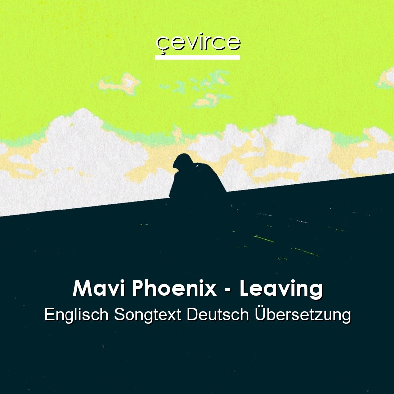 Mavi Phoenix – Leaving Englisch Songtext Deutsch Übersetzung