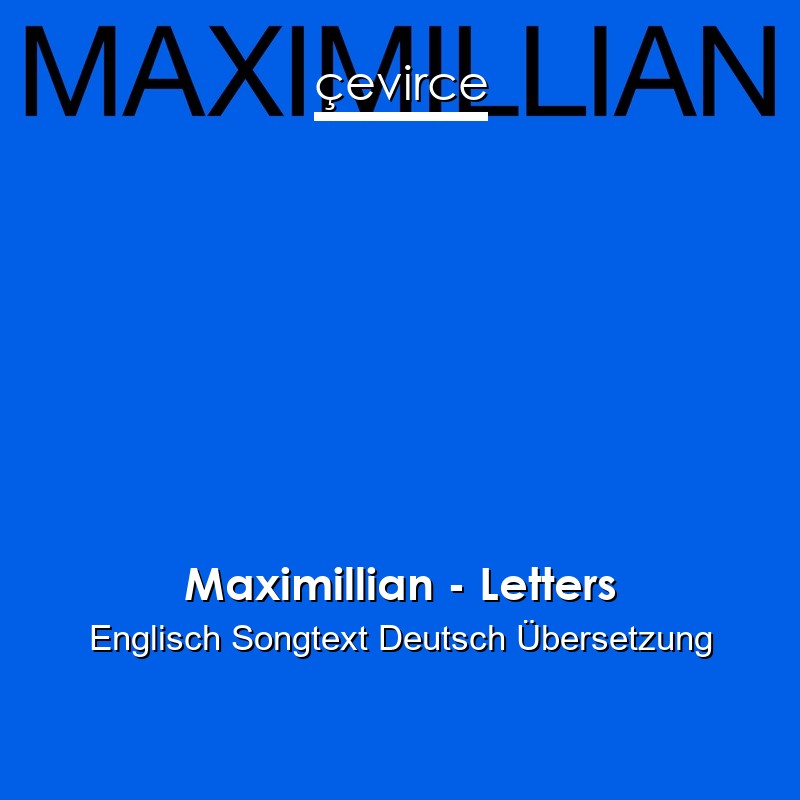 Maximillian – Letters Englisch Songtext Deutsch Übersetzung